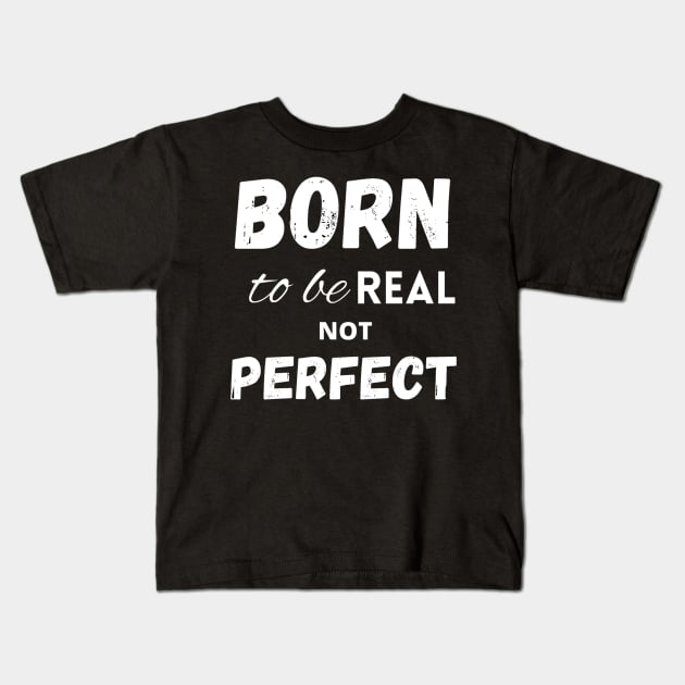 Born to be real not perfect Kids T-Shirt by LukjanovArt